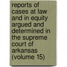 Reports Of Cases At Law And In Equity Argued And Determined In The Supreme Court Of Arkansas (Volume 15) door Arkansas Supreme Court