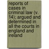 Reports Of Cases In Criminal Law (V. 14); Argued And Determined In All The Courts In England And Ireland door Edward William Cox