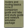 Routers And Routing Basics Ccna 2 Companion Guide And Labs And Study Guide And Network Simulator Package by Wendell Odom