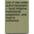 Rule Of Law Under Authoritarianism -- Local Initiative, Institutional Adaptation, And Regime Resilience.