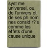 Syst Me Universel, Ou, De L'univers Et De Ses Ph Nom Nes Consid R?'s Comme Les Effets D'une Cause Unique door Jean-Charles Thilorier