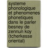 Systeme Phonologique Et Phenomenes Phonetiques Dans Le Parler Besney de Zennun Koy (Tcherkesse Oriental) door Paris Ac