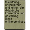 Teletutoring - Online Lernen Und Lehren: Die Didaktische Konzeption Und Gestaltung Eines Online-Seminars door Nicole Rohr
