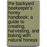 The Backyard Beekeeper's Honey Handbook: A Guide To Creating, Harvesting, And Baking With Natural Honeys door Kim Flottum