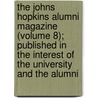 The Johns Hopkins Alumni Magazine (Volume 8); Published In The Interest Of The University And The Alumni by Lawrence Counselman Wroth