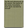 The Life and Adventures of Kit Carson, the Nestor of the Rocky Mountains, from Facts Narrated by Himself door De Witt C. Peters