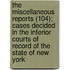 The Miscellaneous Reports (104); Cases Decided In The Inferior Courts Of Record Of The State Of New York