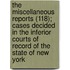 The Miscellaneous Reports (118); Cases Decided In The Inferior Courts Of Record Of The State Of New York