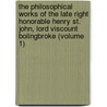 The Philosophical Works Of The Late Right Honorable Henry St. John, Lord Viscount Bolingbroke (Volume 1) door Viscount Henry St John Bolingbroke