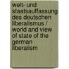 Welt- Und Staatsauffassung Des Deutschen Liberalismus / World and View of State of the German Liberalism door Otto Westphal
