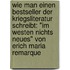 Wie Man Einen Bestseller Der Kriegsliteratur Schreibt: "Im Westen Nichts Neues" Von Erich Maria Remarque