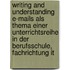 Writing And Understanding E-Mails Als Thema Einer Unterrichtsreihe In Der Berufsschule, Fachrichtung It