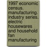 1997 Economic Census. Manufacturing. Industry Series. Electric Housewares And Household Fan Manufacturing door United States Bureau of the Census