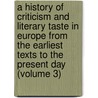 A History Of Criticism And Literary Taste In Europe From The Earliest Texts To The Present Day (Volume 3) door George Saintsbury