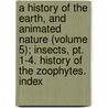 A History Of The Earth, And Animated Nature (Volume 5); Insects, Pt. 1-4. History Of The Zoophytes. Index door Oliver Goldsmith