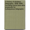 A History Of Wireless Telegraphy, 1838-1899; Including Some Bare-Wire Proposals For Subaqueous Telegraphs by John Joseph Fahie