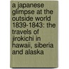 A Japanese Glimpse At The Outside World 1839-1843: The Travels Of Jirokichi In Hawaii, Siberia And Alaska door Katherine Plummer