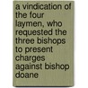 A Vindication Of The Four Laymen, Who Requested The Three Bishops To Present Charges Against Bishop Doane by William Halsted