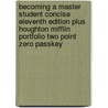 Becoming a Master Student Concise Eleventh Edition Plus Houghton Mifflin Portfolio Two Point Zero Passkey door Student Master