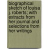 Biographical Sketch Of Louisa J. Roberts; With Extracts From Her Journal And Selections From Her Writings door Louisa Jewett Raymond Roberts