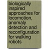 Biologically Inspired Approaches For Locomotion, Anomaly Detection And Reconfiguration For Walking Robots door Bojan Jakimovski