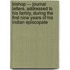 Bishop --- Journal Letters, Addressed To His Family, During The First Nine Years Of His Indian Episcopate by Wilson S