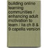 Building Online Learning Communities / Enhancing Adult Motivation To Learn / Lia Ch 8 & 9 Capella Version
