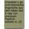 Charakter-z Ge Und Historische Fragmente Aus Dem Leben Des K Nigs Von Preussen Friedrich Wilhelm Iii. (2) by Eylert