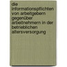 Die Informationspflichten von Arbeitgebern gegenüber Arbeitnehmern in der betrieblichen Altersversorgung by Thomas Granetzny