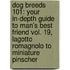 Dog Breeds 101: Your In-Depth Guide to Man's Best Friend Vol. 19, Lagotto Romagnolo to Miniature Pinscher