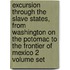 Excursion Through The Slave States, From Washington On The Potomac To The Frontier Of Mexico 2 Volume Set
