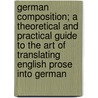 German Composition; A Theoretical And Practical Guide To The Art Of Translating English Prose Into German door Hermann Lange