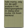 Hallo Mama, Zeig Mir Die Welt! Analyse Fr Her Bildungsangebote Im Dialog Einer Mutter Mit Ihrem Kleinkind door Carolin Wink