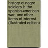 History of Negro Soldiers in the Spanish-American War, and Other Items of Interest. (Illustrated Edition) door Edward A. Johnson