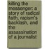 Killing The Messenger: A Story Of Radical Faith, Racism's Backlash, And The Assassination Of A Journalist