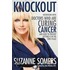 Knockout: Interviews With Doctors Who Are Curing Cancer--And How To Prevent Getting It In The First Place