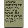 Knockout: Interviews With Doctors Who Are Curing Cancer--And How To Prevent Getting It In The First Place door Suzanne Somers