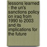 Lessons Learned - The Un's Sanctions Policy On Iraq From 1990 To 2003 And Its Implications For The Future by Sebastian Feyock