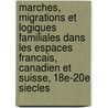 Marches, Migrations Et Logiques Familiales Dans Les Espaces Francais, Canadien Et Suisse, 18e-20e Siecles door Luigi Lorenzetti