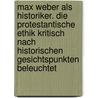 Max Weber Als Historiker. Die Protestantische Ethik Kritisch Nach Historischen Gesichtspunkten Beleuchtet door Gotz Kolle