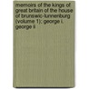Memoirs Of The Kings Of Great Britain Of The House Of Brunswic-lunnenburg (volume 1); George I. George Ii door William Belsham