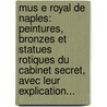 Mus E Royal De Naples: Peintures, Bronzes Et Statues Rotiques Du Cabinet Secret, Avec Leur Explication... door C. Sar Famin