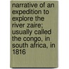 Narrative Of An Expedition To Explore The River Zaire; Usually Called The Congo, In South Africa, In 1816 door James Hingston Tuckey