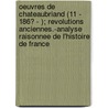 Oeuvres De Chateaubriand (11 - 186? - ); Revolutions Anciennes.-Analyse Raisonnee De L'Histoire De France by François-René Chateaubriand