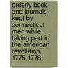 Orderly Book And Journals Kept By Connecticut Men While Taking Part In The American Revolution. 1775-1778 door Connecticut Historical Society