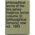 Philosophical Works Of The Late James Frederick Ferrier (Volume 3); [Philosophical Remains] New Ed., 1883