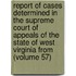 Report Of Cases Determined In The Supreme Court Of Appeals Of The State Of West Virginia From (Volume 57)