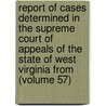 Report Of Cases Determined In The Supreme Court Of Appeals Of The State Of West Virginia From (Volume 57) door West Virginia Supreme Court of Appeals