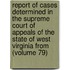 Report Of Cases Determined In The Supreme Court Of Appeals Of The State Of West Virginia From (Volume 79)
