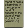 Report Of Cases Determined In The Supreme Court Of Appeals Of The State Of West Virginia From (Volume 79) door West Virginia. Appeals